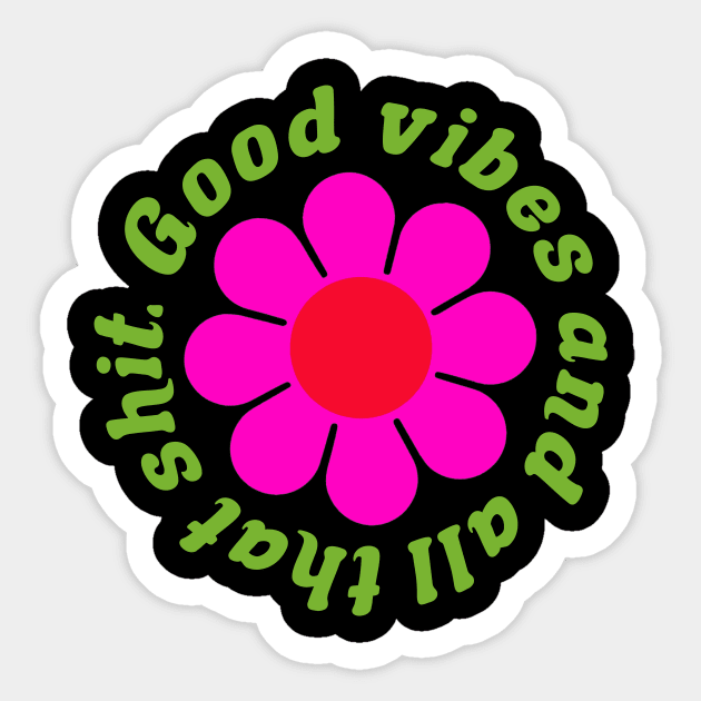 Good vibes and all that shit Sticker by PaletteDesigns